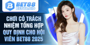 Chơi có trách nhiệm Bet88 - Cam kết cá cược lành mạnh tại Bet88