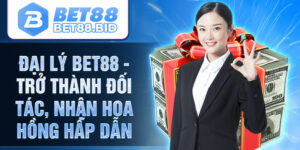 Đại lý Bet88 - Hợp tác cùng nhà cái Bet88 với hoa hồng cao